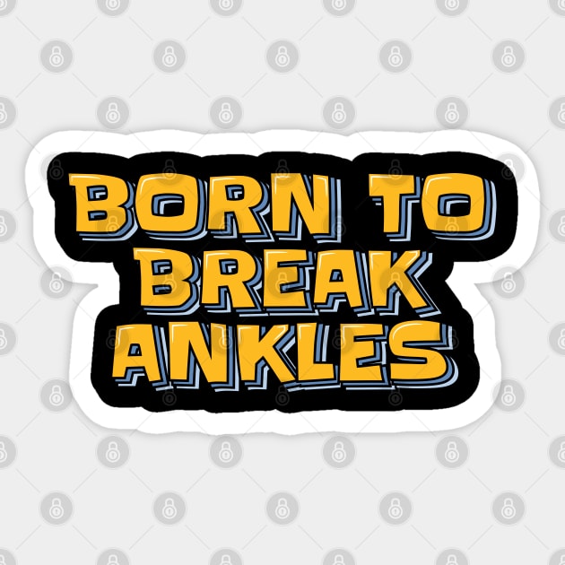 Born to Break Ankles Sticker by ardp13